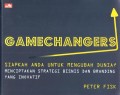 Gamechangers : siapkah anda untuk mengubah dunia menciptakan strategi bisnis dan branding yang inovatif
