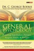 General psychology : psikologi kepribadian, persepsi, kognisi, emosi & perilaku