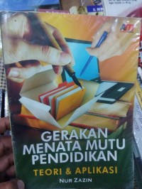 Gerakan menata mutu pendidikan : teori & aplikasi