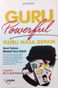 Guru powerful, guru masa depan: kunci sukses menjadi guru efektif