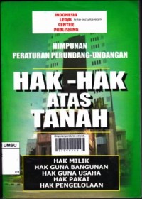 Himpunan peraturan perundang-undangan: hak-hak atas tanah