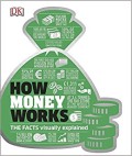 How money works : the facts visually explained