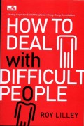 How to deal with difficult people H strategi cepat dan efektif menghadapi orang-orang menyebalkan