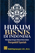 Hukum bisnis di Indonesia : dilengkapi dengan hukum bisnis dalam perspektif syariah