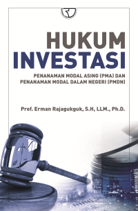 Hukum investasi: penanaman modal asing (PMA) dan penanaman modal dalam negeri (PMDN)