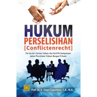 Hukum perselisihan (comflictenrecht) pertautan sistem hukum dan konflik komputensi dalam pluralisme hukum bangsa pribumi