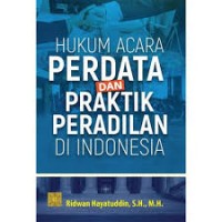 Hukum Acara Perdata Dan Praktik Peradilan Di Indonesia