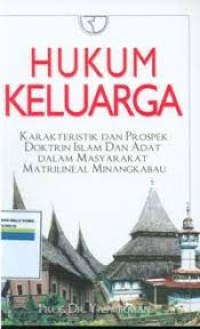 Hukum Keluarga: Karakteristik dan Prospek Doktrin Islam dan Aadat Dalam Masyarakat Matrilineal Minangkabau