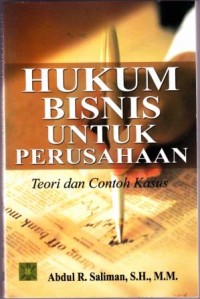 Hukum bisnis untuk perusahaan: 
teori dan contoh kasus