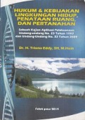 Hukum dan kebijakan lingkungan hidup, penataan ruang, dan pertanahan, sebuah kajian aplikasi pelaksanaan UU no. 23 tahun 1997 dan UU no. 32 tahun 2009