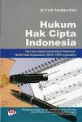 Hukum hak cipta Indonesia: teori dan analisis harmonisasi ketentuan world trade organization/WTO-TRIPs agreement