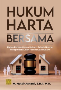 Hukum harta bersama: kajian perbandingan hukum, telaah norma, yurisprudensi, dan pembaruan hukum