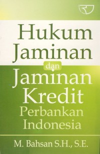 Hukum jaminan dan jaminan kredit perbankan Indonesia