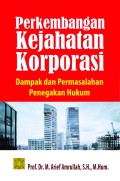 Perkembangan kejahatan korporasi : dampak dan permasalahan penegakan hukum