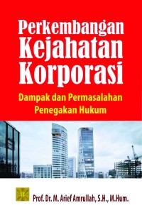 Perkembangan kejahatan korporasi : dampak dan permasalahan penegakan hukum