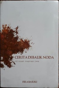 Cerita dibalik noda : 42 kisah inspirasi jiwa