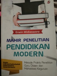 Mahir penelitian pendidikan modern : metode  praktis penelitian guru, dosen dan mahasiswa keguruan