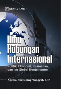 Ilmu hubungan internasional : politik, ekonomi, keamanan, dan isu global kontemporer