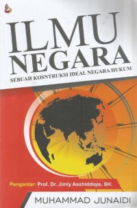 Ilmu negara : sebuah konstruksi ideal negara hukum