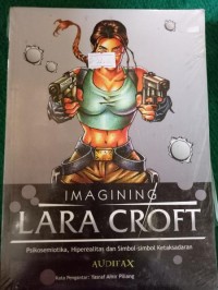 Imagining Lara Croft : psikosemiotika, hiperealitas dan simbol-simbol ketaksadaran