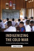Indigenizing  The Cold War The Border Patrol and Nation -Bulding in Thailand