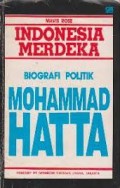 Indonesia merdeka : biografi politik Mohammad Hatta