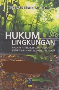 Hukum lingkungan : sistem kebijaksanaan lingkungan hidup