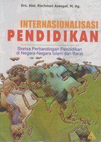 Internasionalisasi pendidikan : sketsa perbandingan pendidikan di negara-negara Islam dan Barat