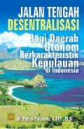 Jalan Tengah Dasentralisasi Bagi Daerah Otonomi Berkarakteristik Kepulauan di Indonesia