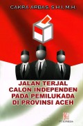 Jalan terjal calon independepen pada pemilukada di provinsi Aceh