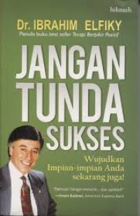 Jangan tunda sukses: wujudkan impian-impian anda sekarang juga