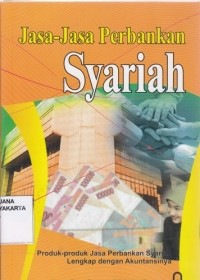 Jasa-jasa perbankan syariah: produk-produk jasa perbankan syariah lengkap dengan akuntansinya