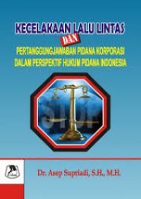 Kecelakaan Lalu Lintas dan Pertanggungjawaban Pidana Korporasi dalam Perspektik Hukum Pidana Indonesia