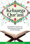 Keluarga qur'ani: meneladani Ibrahim AS,. membangun sukses bahagia