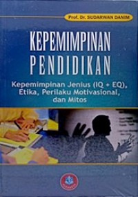 Kepemimpinan pendidikan : kepemimpinan jenius (iq + eq), etika, perilaku motivasional, dan mitos