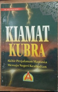 Kiamat kubra : akhir perjalanan manusia menuju negeri keabadian