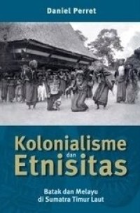 Kolonialisme dan Etnisitas : Batak dan Melayu di Sumatera Timur Laut