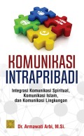 Komunikasi intrapribadi : integrasi komunikasi spritual, komunikasi Islam dan komunikasi lingkungan