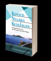 Konsep negara kepulauan : perspektif hukum laut dan penetapan garis batas negara