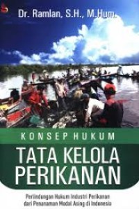 Konsep Hukum Tata Kelola Perikanan : Perlindungan Hukum Industri Perikanan Dari Penanaman Modal Asing di Indonesia