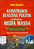 Konstruksi realitas politik dalam media massa: sebuah tudi critical discourse analysis terhadap berita-berita politik