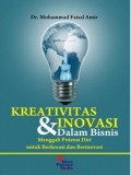 Kreativitas & inovasi dalam bisnis : menggali potensi diri untuk berkreasi dan berinovasi