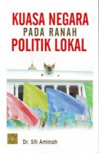 Kuasa negara pada ranah politik lokal