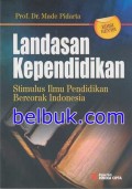 Landasan Kependidikan : stimulus ilmu pendidikan bercorak Indonesia