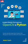 Langkah mudah pemrograman OpenCV dan Python: panduan untuk mempelajari dasar computer vision menggunakan OpenCV dan bahasa pemrograman Python