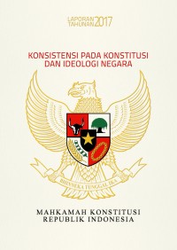 Laporan tahunan 2017 konsistensi pada konstitusi dan ideologi negara