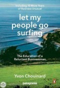 Let My People Go Surfing : The Education	of a Reluctant Businessman
