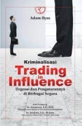 Kriminalisasi Trading in Influence : urgensi dan pengaturannya di berbagai negara
