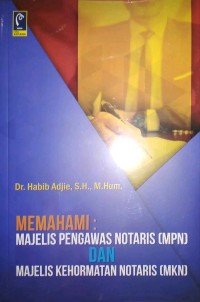 Memahami : majelis pengawas notaris (MPN) dan majelis kehormatan notaris (MKN)