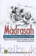 Madrasah dan profesionalisme guru : dalam arus dinamika pendidikan Islam di era otonomi daerah